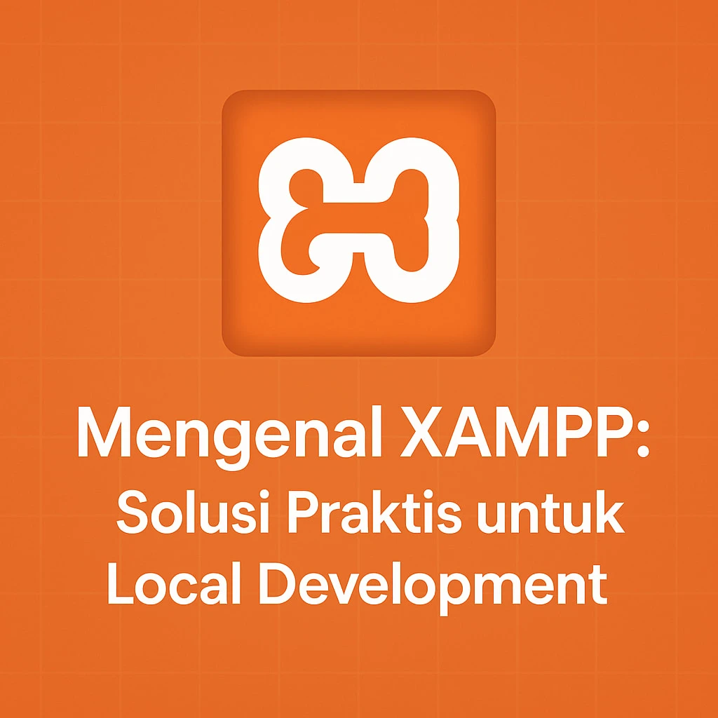Mengenal XAMPP: Solusi Praktis untuk Local Development