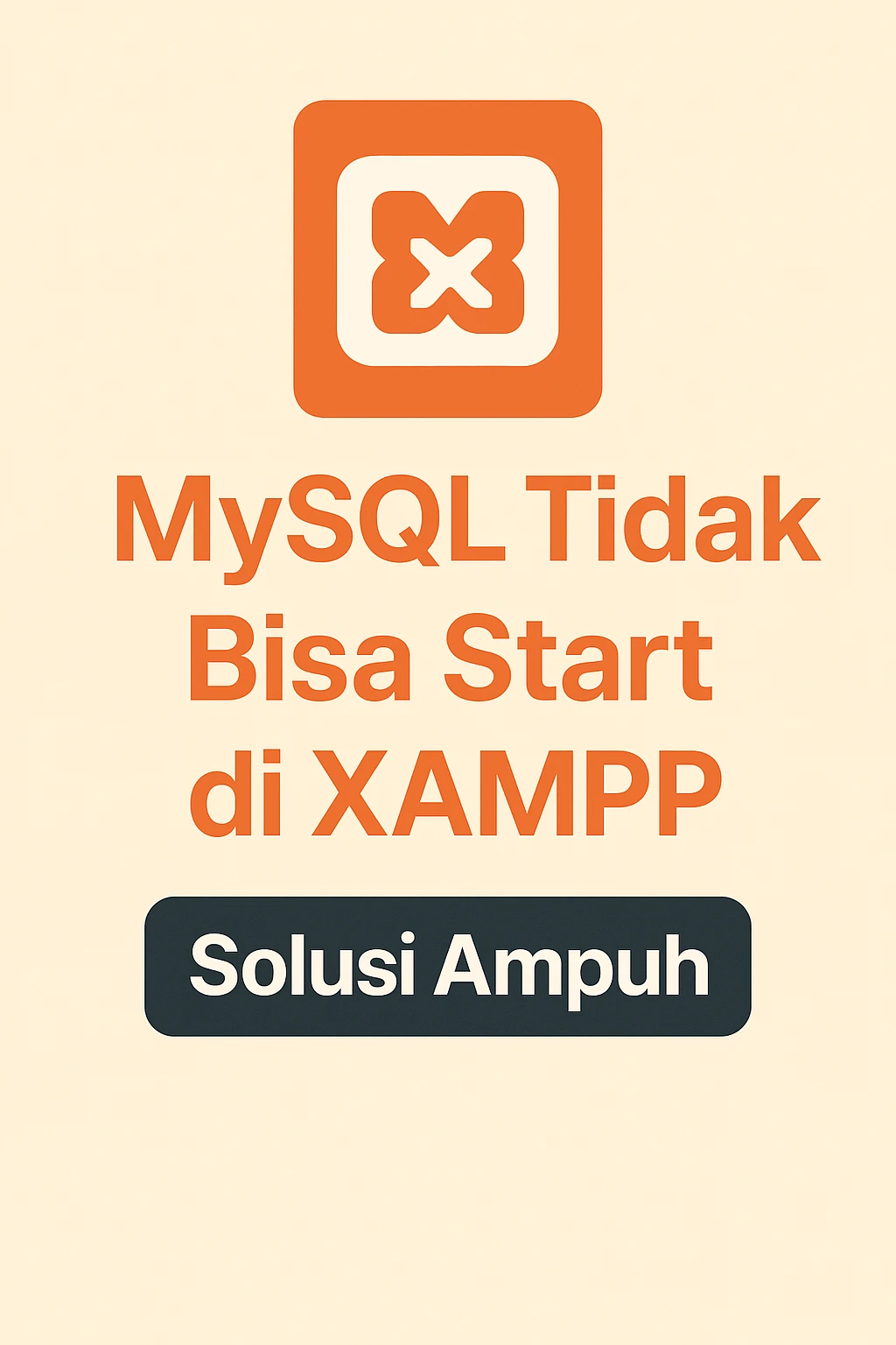 MySQL XAMPP Tidak Bisa Start? Ini Penyebab dan Cara Mengatasinya